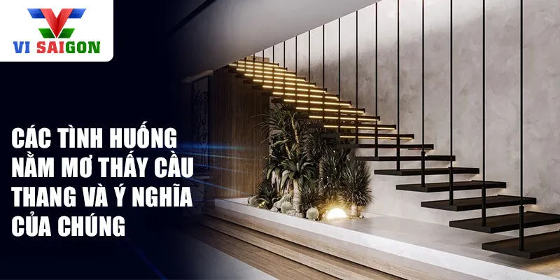 Các tình huống nằm mơ thấy cầu thang và ý nghĩa của chúng