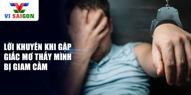 Lời khuyên khi gặp giấc mơ thấy mình bị giam cầm